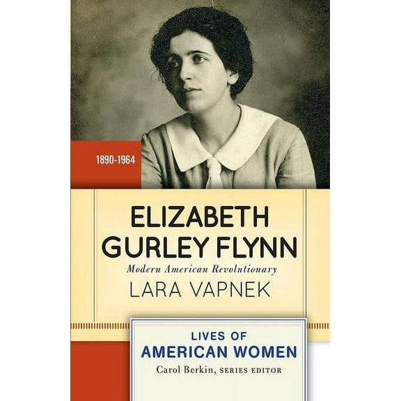 Lives of American Women Elizabeth Gurley Flynn: Modern American Revolutionary, (Paperback)