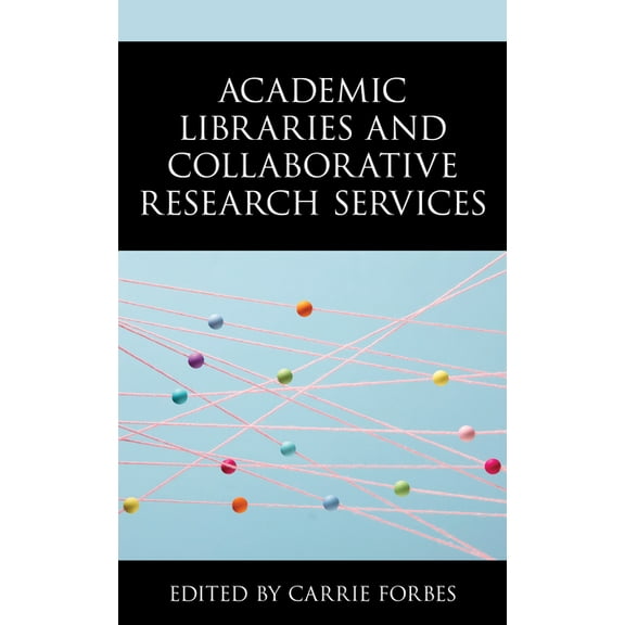 Academic Libraries and Collaborative Research Services, (Hardcover)