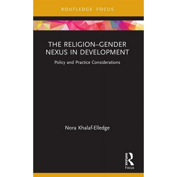 Routledge Research in Religion and Devel The Religion-Gender Nexus in Development: Policy and Practice Considerations, (Paperback)