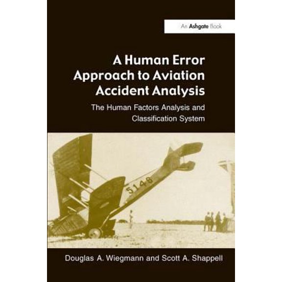 Pre-Owned A Human Error Approach to Aviation Accident Analysis: The Human Factors Analysis and Classification System (Paperback) 0754618730 9780754618737