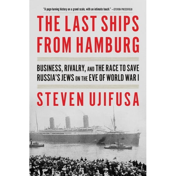 The Last Ships from Hamburg: Business, Rivalry, and the Race to Save Russia's Jews on the Eve of World War I, (Paperback)