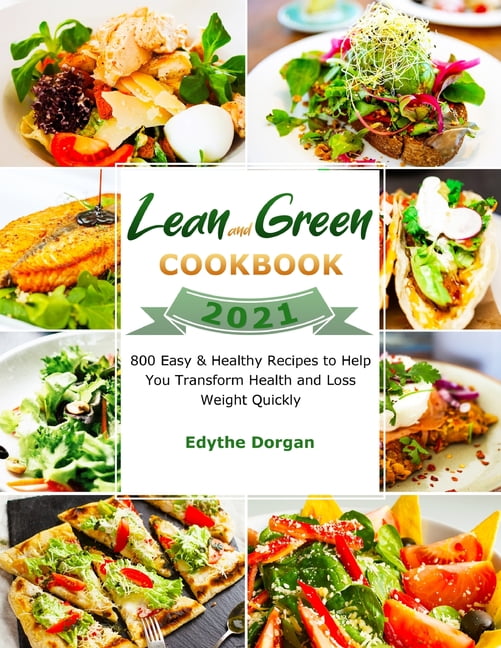 Lean and Green Cookbook 2021 : 800 Easy & Healthy Recipes to Help You Transform Health and Loss Weight Quickly (Paperback)