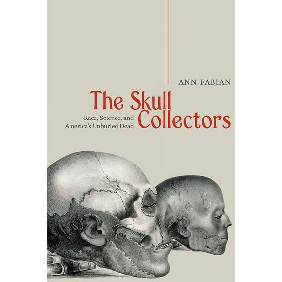 The Skull Collectors: Race, Science, and America's Unburied Dead, (Paperback)