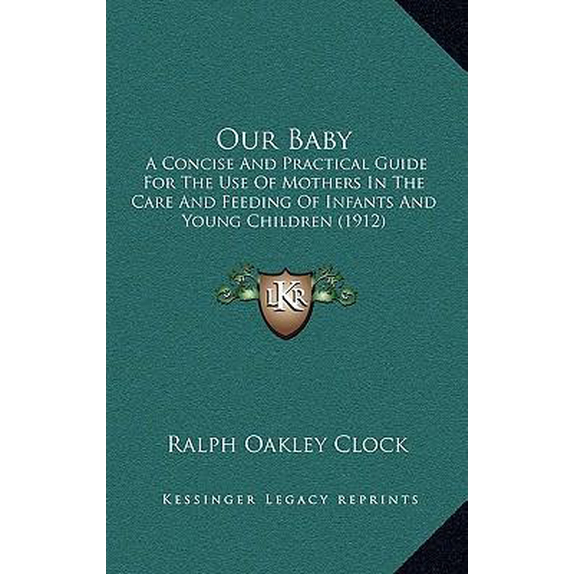 Our Baby: A Concise and Practical Guide for the Use of Mothers in the Care and Feeding of Infants and Young Children (1912) Paperback