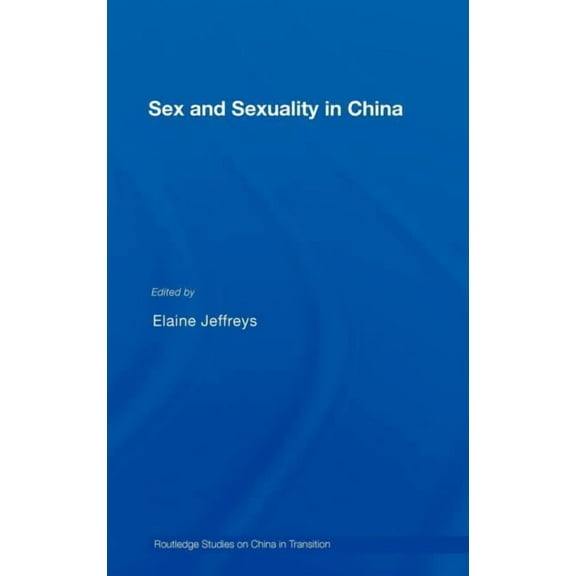 Routledge Studies on China in Transition Sex and Sexuality in China, (Hardcover)