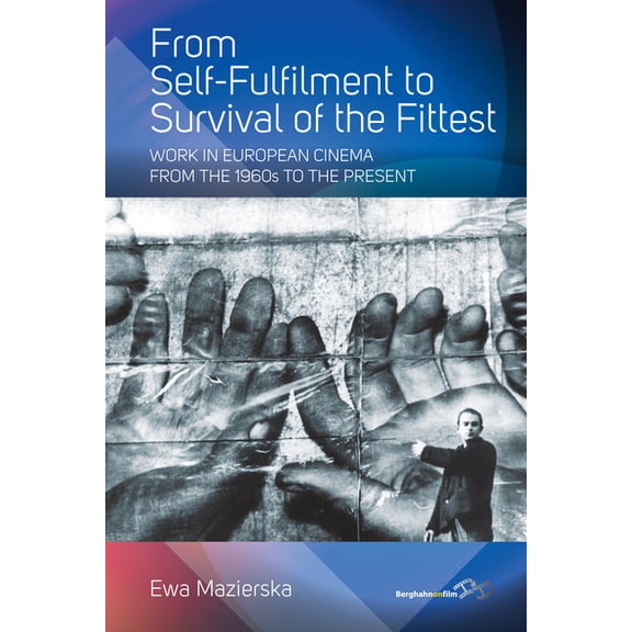 From Self-Fulfilment to Survival of the Fittest: Work in European Cinema from the 1960s to the Present, (Paperback)