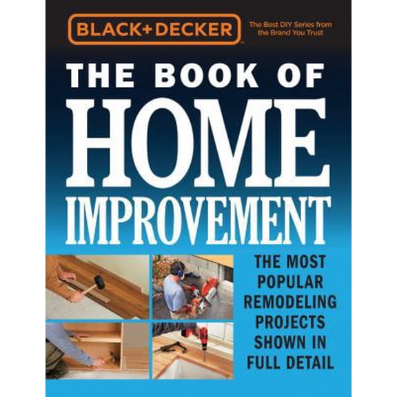 Pre-Owned Black & Decker the Book of Home Improvement: The Most Popular Remodeling Projects Shown in Full Detail (Hardcover) 0760353565 9780760353561