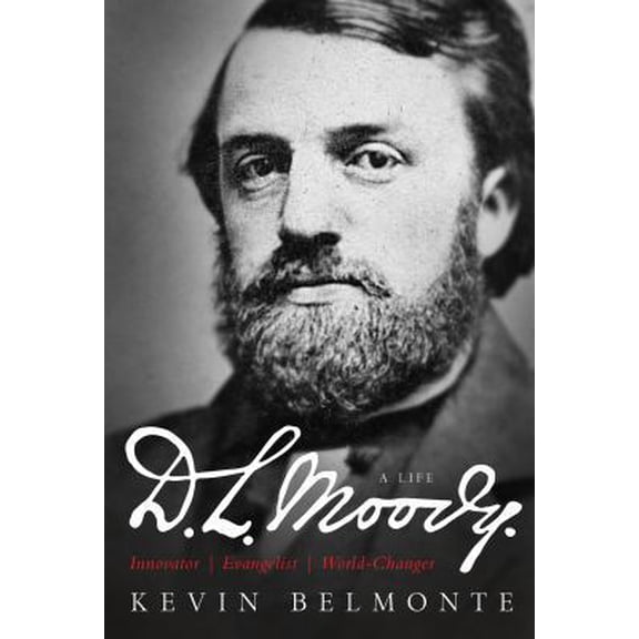 Pre-Owned D.L. Moody: A Life: Innovator, Evangelist, World-Changer (Hardcover) 0802412041 9780802412041