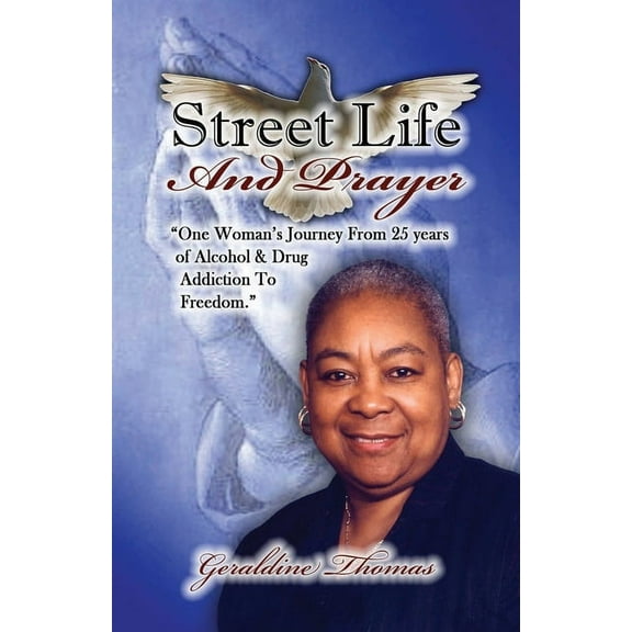 Street Life and Prayer: One Woman's Journey From 25 Years of Alcohol and Drugs Addiction to Freedom, (Paperback)