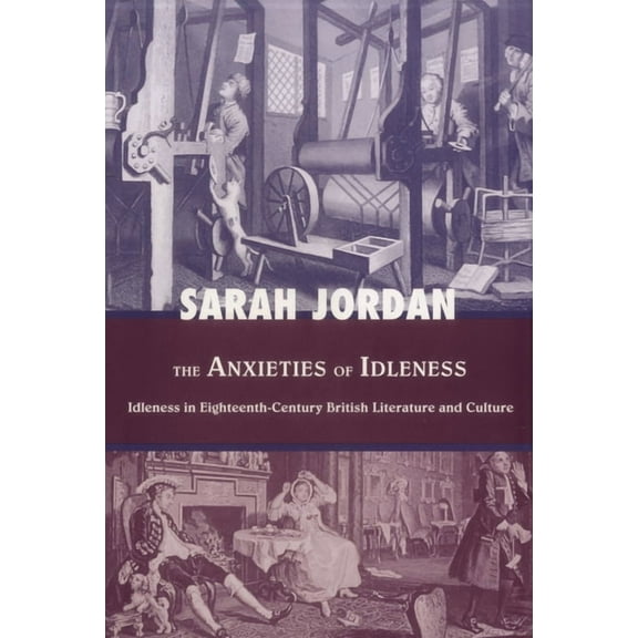 Bucknell Studies in Eighteenth Century L The Anxieties of Idleness: Idleness in Eighteenth-Century British Literature and Culture, (Hardcover)