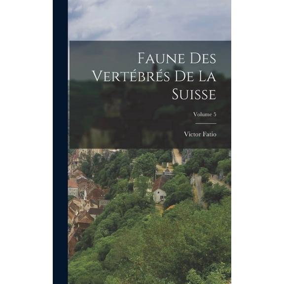 Faune Des VertÃ©brÃ©s De La Suisse; Volume 5, (Hardcover)