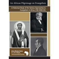 An African Pilgrimage on Evangelism: A Historical Study of the Various Approaches to Evangelism in Africa (100 - 2000 CE, (Paperback)