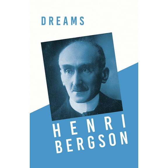 Dreams : Translated, With an Introduction by Edwin E. Slosson - With a Chapter from Bergson and his Philosophy by J. Alexander Gunn (Paperback)