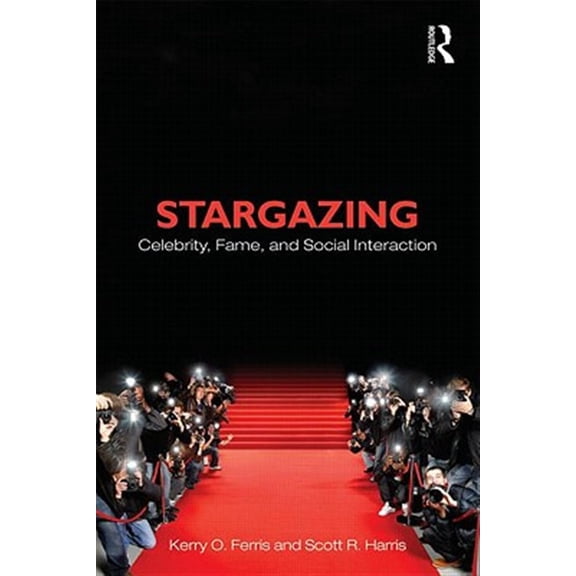 Pre-Owned Stargazing: Celebrity, Fame, and Social Interaction (Sociology Re-Wired) Paperback