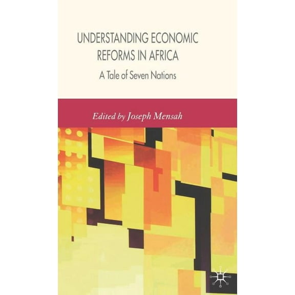 Understanding Economic Reforms in Africa: A Tale of Seven Nations, (Hardcover)