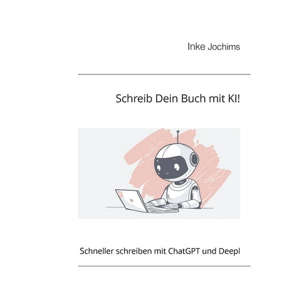 Schreib Dein Buch mit KI!: Schneller schreiben mit ChatGPT und Deepl, (Paperback)
