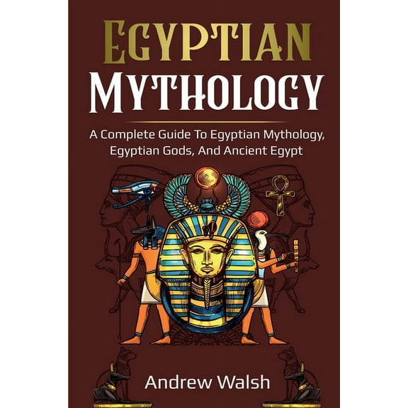 Egyptian Mythology: A Comprehensive Guide to Ancient Egypt, (Paperback)