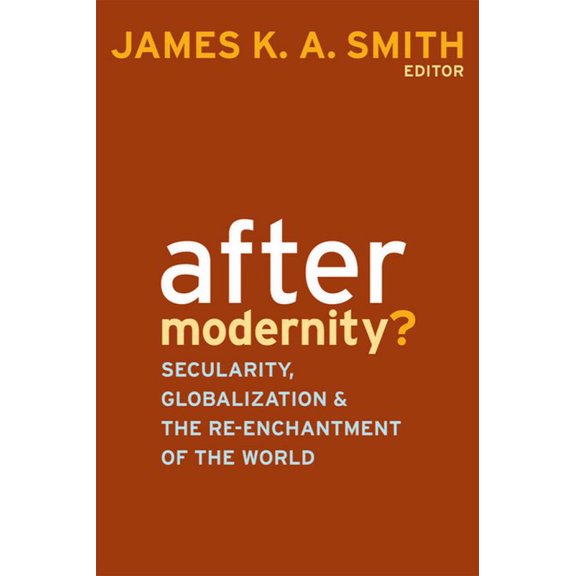 After Modernity?: Secularity, Globalization, and the Reenchantment of the World, (Paperback)