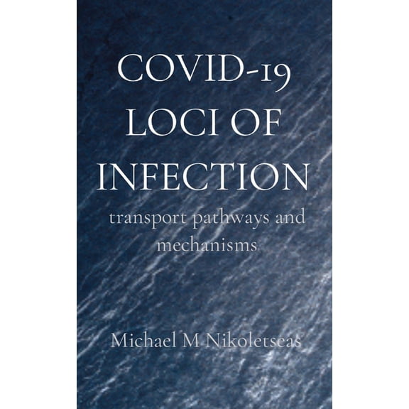 Covid-19 Loci of Infection: transport pathways and mechanisms, (Paperback)