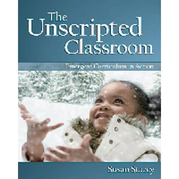 The Unscripted Classroom: Emergent Curriculum in Action, (Paperback)