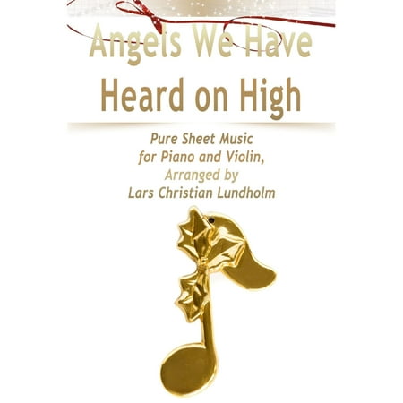 Angels We Have Heard on High Pure Sheet Music for Piano and Violin, Arranged by Lars Christian Lundholm - (Best Way To Get High On Vicodin)
