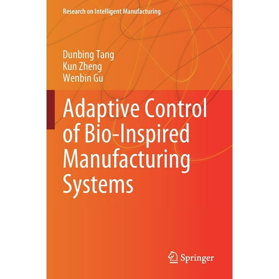 Research on Intelligent Manufacturing Adaptive Control of Bio-Inspired Manufacturing Systems, (Paperback)