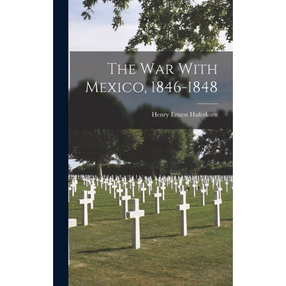 The War With Mexico, 1846-1848 (Hardcover)