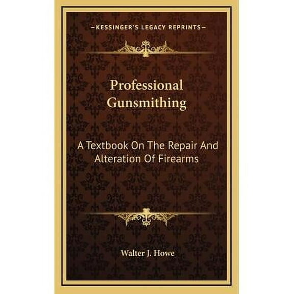 Professional Gunsmithing: A Textbook On The Repair And Alteration Of Firearms (Hardcover)