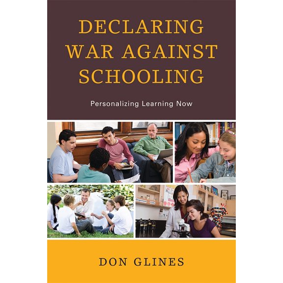 Declaring War Against Schooling: Personalizing Learning Now, (Paperback)
