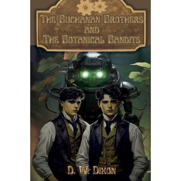 Steampunk Sleuths The Buchanan Brothers and the Botanical Bandits, Book 1, (Paperback)