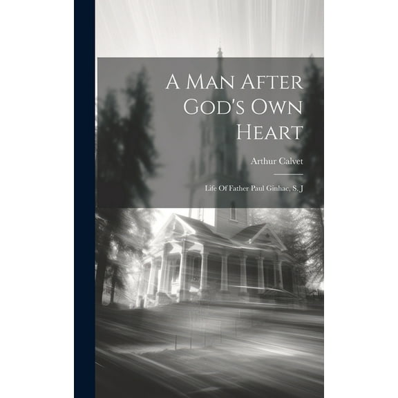 A Man After God's Own Heart: Life Of Father Paul Ginhac, S. J, (Hardcover)
