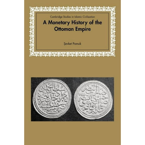 Cambridge Studies in Islamic Civilizatio A Monetary History of the Ottoman Empire, (Paperback)