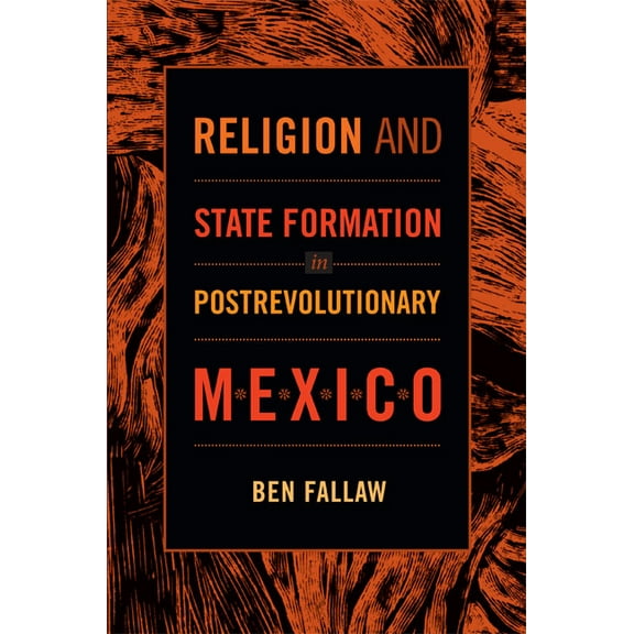 Religion and State Formation in Postrevolutionary Mexico (Hardcover)