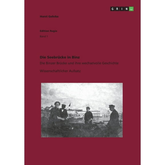 Die SeebrÃ¼cke in Binz: Die Binzer BrÃ¼cke und ihre wechselvolle Geschichte, (Paperback)