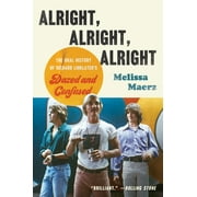 Alright, Alright, Alright: The Oral History of Richard Linklater's Dazed and Confused (Paperback)