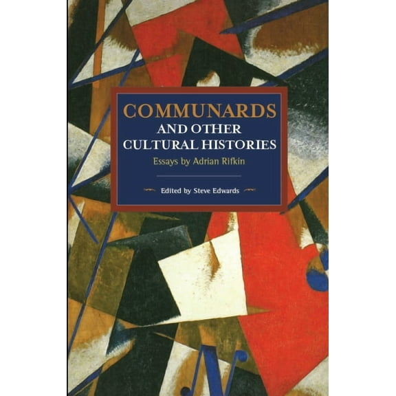 Historical Materialism Communards and Other Cultural Histories: Essays by Adrian Rifkin, (Paperback)