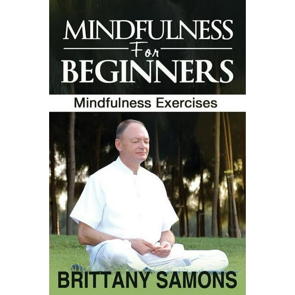 Mindfulness for Beginners: Mindfulness Exercises, (Paperback)