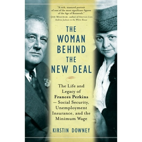 Pre-Owned The Woman Behind the New Deal: The Life and Legacy of Frances Perkins--Social Security, (Paperback 9781400078561) by Kirstin Downey