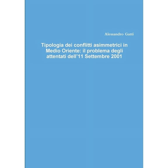 Tipologia dei conflitti asimmetrici in Medio Oriente: il problema degli attentati dell'11 Settembre 2001, (Paperback)