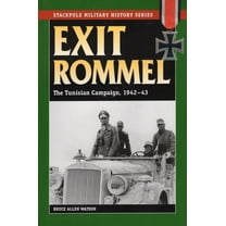 Stackpole Military History Series: Exit Rommel : The Tunisian Campaign, 1942-43 (Paperback)