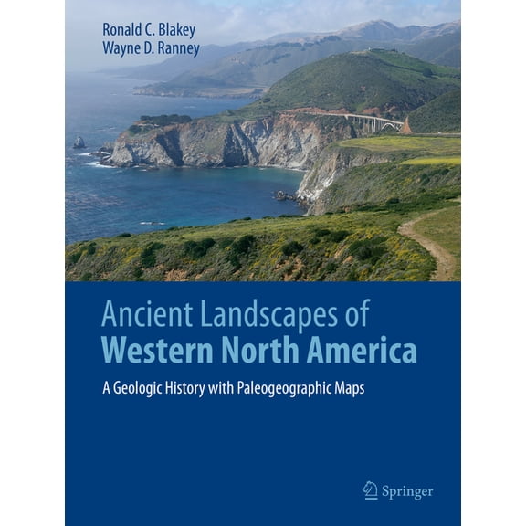 Ancient Landscapes of Western North America: A Geologic History with Paleogeographic Maps, (Hardcover)