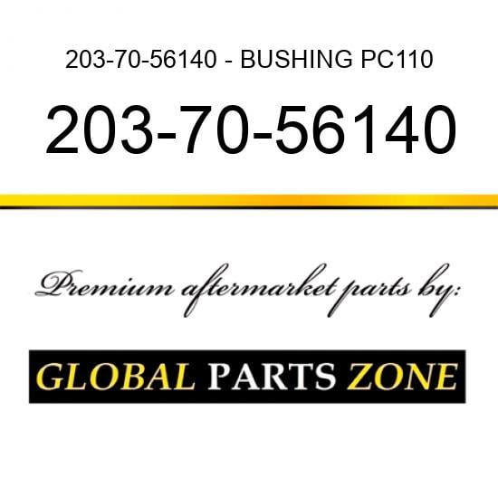 203-70-56140 - BUSHING PC110/130 for KOMATSU