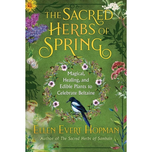 The Sacred Herbs of Spring: Magical, Healing, and Edible Plants to Celebrate Beltaine, (Paperback)
