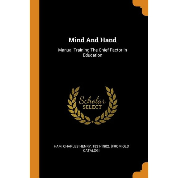 Mind and Hand : Manual Training the Chief Factor in Education (Paperback)