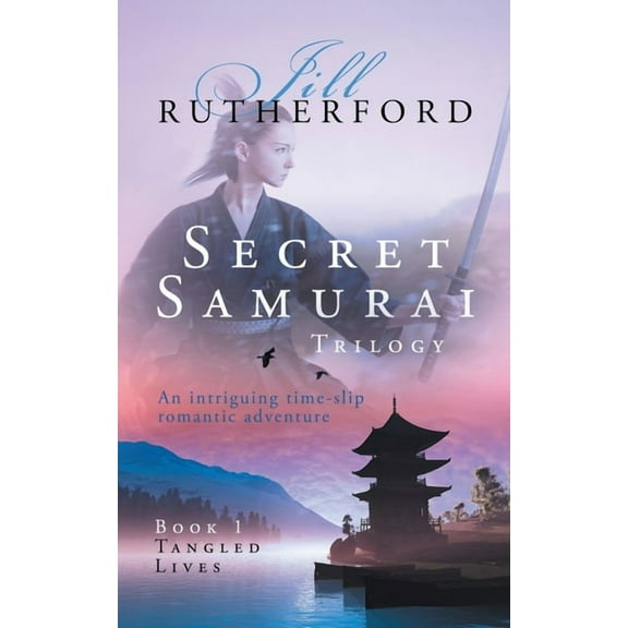Secret Samurai Trilogy: Book One, Tangled Lives (Paperback) by Jill Rutherford