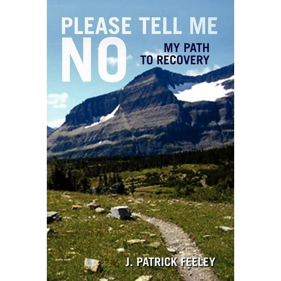 Please Tell Me No : My Path to Recovery