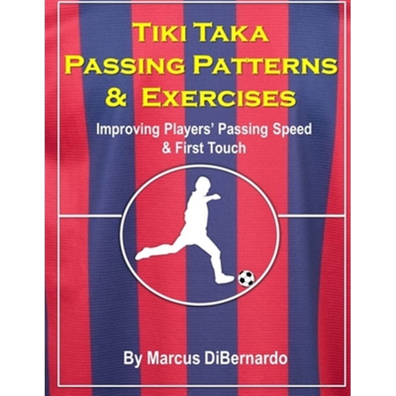 Pre-Owned Tiki Taka Passing Patterns & Exercises: Improving Players' Passing Speed & First Touch (Paperback) by Marcus Dibernardo