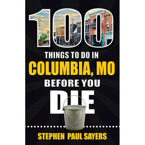 100 Things to Do in Columbia, Mo Before You Die, (Paperback)