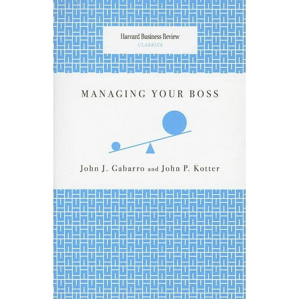 Harvard Business Review Classics Managing Your Boss