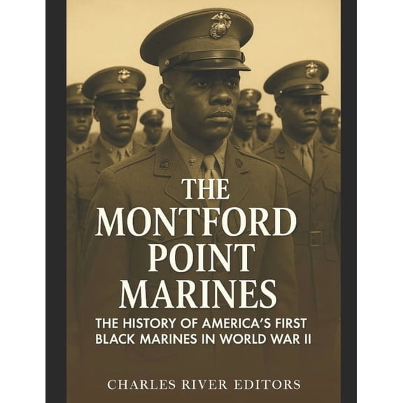 The Montford Point Marines: The History of America's First Black Marines in World War II, (Paperback)